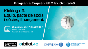Imatge d'una pilota a l'aire i informació de la jornada "Kicking off. Equip, pacte de socis i sòcies, finançament. 25 de març de 17:00 a 22:00 h Edifici Gaia UPC Rambla Sant Nebridi 22" Logos Ajuntament de Terrassa, Orbital.40 Parc Científic i Tecnològic de Terrassa, Emprèn UPC i UPC.