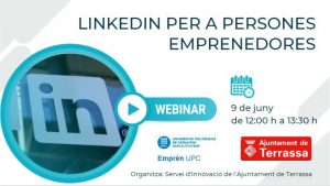 Lletres "in" en un requadre blanc i informació de la jornada "Linkedin per a persones emprenedores. 9 de juny de 12:00 a 13:30 h." Logos Ajuntament de Terrassa, Emprèn UPC i UPC. Organitza: Servei d'Innovació de l'Ajuntament de Terrassa
