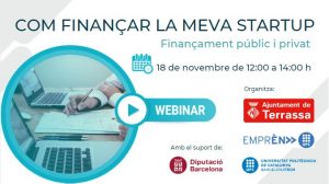 Imatge d'una taula amb dos portàtils oberts i unes mans escrivint en un paper i informació de la jornada "Com finançar la meva startup. Finançament públic i privat. 18 de novembre de 12:00 a 14:00 h" Organitza Ajuntament de Terrassa, Emprèn UPC i UPC, "Amb el suport de" Diputació de Barcelona