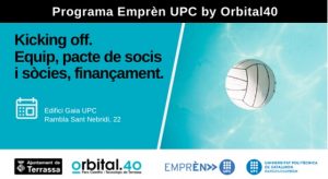 Imatge d'una pilot i dades de la jornada: "Programa Emprèn UPC by Orbital40", "Kicking off. Equip, pacte de socis i sòcies, finançament.", Edifici Gaia UPC a la Rambla Sant Nebridi, 22. Logos Ajuntament de Terrassa, Orbital.40, Emrpèn UPC i UPC.
