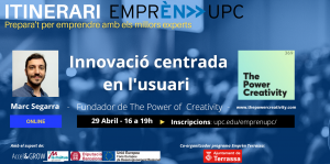 Itinerari Emprèn UPC. Prepara't per emprendre amb els millors experts. Innovació centrada en l'usuari. Marc Segarra, Fundador de The Power of Creativity. Online 29 d'abril de 16 a 19 h. Inscripcions: upc.edu/emprenupc/. Logo Ajuntament de Terrassa com a co-organitzador del programa Emprèn UPC Terrassa i amb el suport de Accel&Grow, La Mútua d'Enginyers i Unió Europea Fons Europeu de Desenvolupament Regional.