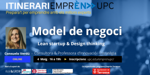 Itinerari Emprèn UPC. Prepara't per emprendre amb els millors experts. Model de negoci. Lean startup & Design thinking. Consuelo Verdú, Consultora & Professora d’Innovació i Estratègia. Online 4 de maig de 16 a 19 h. Inscripcions: upc.edu/emprenupc/. Logo Ajuntament de Terrassa com a co-organitzador del programa Emprèn UPC Terrassa i amb el suport de Accel&Grow, La Mútua d'Enginyers i Unió Europea Fons Europeu de Desenvolupament Regional.