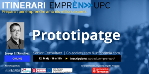 Itinerari Emprèn UPC. Prepara't per emprendre amb els millors experts. Prototipatge. Josep Ll. Sánchez – Senior Consultant – Partner Protoplay infomania.com. Online 12 de maig de 16 a 19 h. Inscripcions: upc.edu/emprenupc/. Logo Ajuntament de Terrassa com a co-organitzador del programa Emprèn UPC Terrassa i amb el suport de Accel&Grow, La Mútua d'Enginyers i Unió Europea Fons Europeu de Desenvolupament Regional.