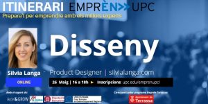 Itinerari Emprèn UPC. Prepara't per emprendre amb els millors experts. Disseny. Silvia Langa. Product DesignerOnline silvialanga.com. Online 26 de maig de 16 a 18 h. Inscripcions: upc.edu/emprenupc/. Logo Ajuntament de Terrassa com a co-organitzador del programa Emprèn UPC Terrassa i amb el suport de Accel&Grow, La Mútua d'Enginyers i Unió Europea Fons Europeu de Desenvolupament Regional.