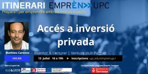 Itinerari Emprèn UPC. Prepara't per emprendre amb els millors experts. Accés a inversió privada. Mathieu Carenzo – Investor & Lecturer – Venture Hub Partner. Online 13 de juliol de 16 a 19 h. Inscripcions: upc.edu/emprenupc/. Logo Ajuntament de Terrassa com a co-organitzador del programa Emprèn UPC Terrassa i amb el suport de Accel&Grow, La Mútua d'Enginyers i Unió Europea Fons Europeu de Desenvolupament Regional.