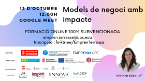 Projectes d'impacte social 12:00 h. Google Meet. Formació online 100% subvencionada. empren.terrassa@upc.edu. Inscripció: linktr.ee/EmprenTerrassa. Fotografia de Marta Nolis. Logos Ajuntament de Terrassa, UPC Escola Superior d’Enginyeries Industrial, Aeroespacial i audiovisual de Terrassa i Emprèn UPC com a organitzadors. Amb el suport de SOC Servei d’Ocupació de Catalunya, Generalitat de Catalunya, Unió Europea Fons Europeu de Desenvolupament Regional i Diputació de Barcelona. Supramunicipalitat: Ajuntament de Matadepera, Ajuntament de Rellinars, Ajuntament d’Ullastrell, Ajuntament de Vacarisses i Ajuntament de Viladecavalls. Patrocinadors: Grup la mútua dels enginyers, Inspitit Mutua Estudiants-Joves enginyers-Emprenedors, Innova Experts Group, Accel&Grow Grup la Mútua dels enginyers