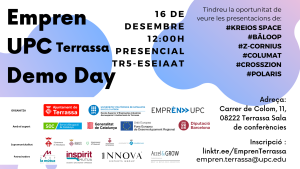 Emprèn UPC Demo Day. 16 de desembre 12:00 h presencial TR5-ESEIAAT, Tindreu la oportunitat de veure les presentacions de: #KREIOS SPACE #BÄLOOP #Z-CORNIUS #COLUMAT #CROSSZION #POLARIS Adreça: Carrer de Colom, 11, 08222 Terrassa Sala de conferències Inscripció: linktr.ee/EmprenTerrassa empren.terrassa@upc.edu Organitza: Ajuntament de Terrassa, UPC, Emprèn UPC Amb el suport de SOC, Generalitat de Catalunya, Unió Europea Fons Europeu de Desenvolupament Regional i Diputació de Barcelona Supramunicipalitat: Ajuntament de Matadepera, Ajuntament de Rellinars, Ajuntament d’Ullastrell, Ajuntament de Vacarisses i Ajuntament de Viladecavalls Patrocinadors: Grup la Mútua dels enginyers, Inspirit mutua, Innova Experts Group, Accel$Grow