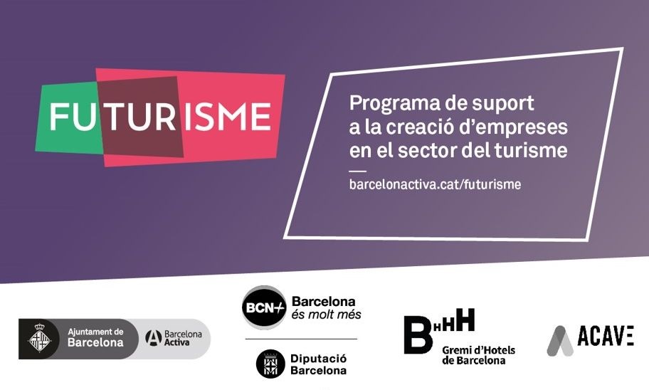 FUTURISME Programa de suport a la creació d'empreses en el sector del turisme. barcelonaactiva.cat/futurisme. Logos Ajuntament de Barcelona,-Barcelona Activa, Barcelona és molt més, Diputació de Barcelona, Gremi d'Hotels de Barcelona, ACAVE