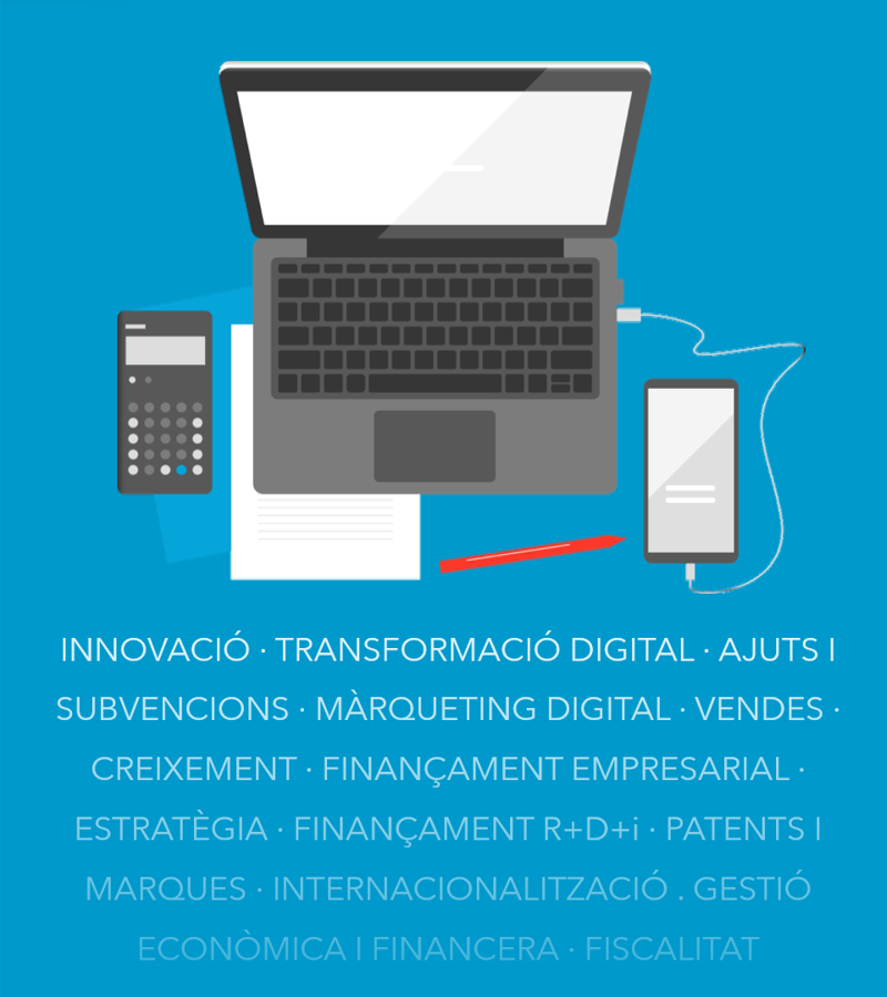 Business Confidence - INNOVACIÓ · TRANSFORMACIÓ DIGITAL · AJUTS I SUBVENCIONS · MÀRQUETING DIGITAL · VENDES · CREIXEMENT · FINANÇAMENT EMPRESARIAL · ESTRATÈGIA · FINANÇAMENT R+D+i · PATENTS I MARQUES · INTERNACIONALITZACIÓ . GESTIÓ ECONÒMICA I FINANCERA · FISCALITAT