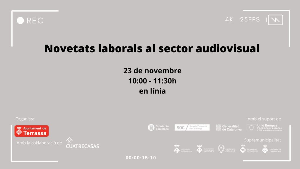 Fons gris. Novetats laborals al sector audiovisual. 23 de novembre 10:00-11:30h en línia. Organitza Ajuntament de Terrassa amb la col·laboració de Cuatrecasas. Amb el suport de Diputació de Barcelona, SOC-Servei d'Ocupació de Catalunya, Generalitat de Catalunya i Unió Europea-Fons social europeu. Supramunicipalitat: Ajuntament de Matadepera, Rellinars, Ullastrell, Vacarisses i Viladecavalls.