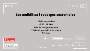 Fons gris. Sostenibilitat i rodatges sostenibles. 16 de novembre 16:00-18:00h. Sala Actes Qu4drant.0 carrer Telers 5, passadís B, 2a planta, Terrassa. Organitza Ajuntament de Terrassa amb la col·laboració de K is for Knowledge. Amb el suport de Diputació de Barcelona, SOC-Servei d'Ocupació de Catalunya, Generalitat de Catalunya i Unió Europea-Fons social europeu. Supramunicipalitat: Ajuntament de Matadepera, Rellinars, Ullastrell, Vacarisses i Viladecavalls.